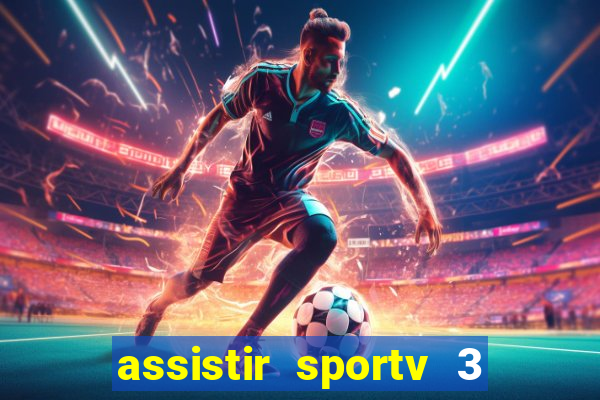 assistir sportv 3 ao vivo